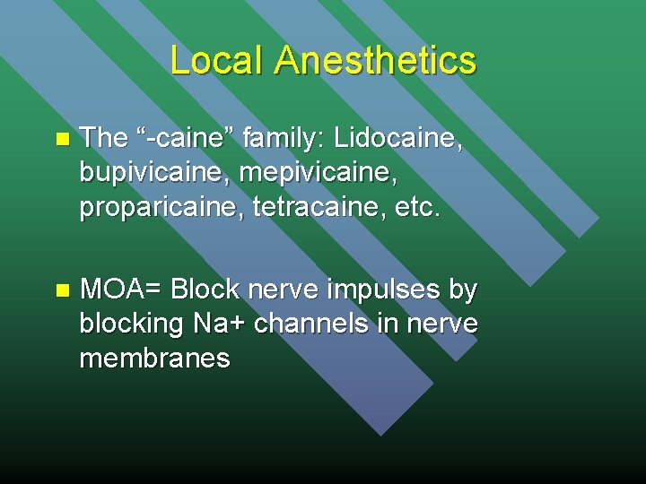 Local Anesthetics n The “-caine” family: Lidocaine, bupivicaine, mepivicaine, proparicaine, tetracaine, etc. n MOA=