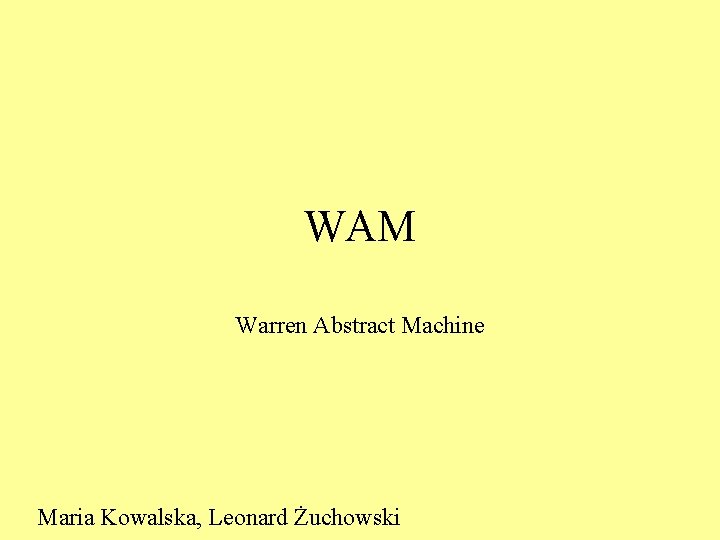 WAM Warren Abstract Machine Maria Kowalska, Leonard Żuchowski 
