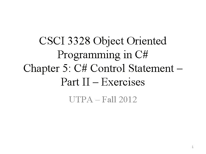 CSCI 3328 Object Oriented Programming in C# Chapter 5: C# Control Statement – Part