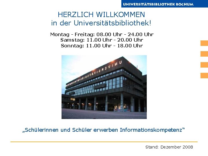 HERZLICH WILLKOMMEN in der Universitätsbibliothek! Montag - Freitag: 08. 00 Uhr - 24. 00