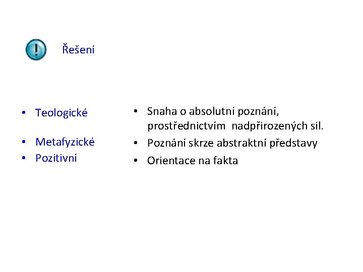 Řešení • Teologické • Metafyzické • Pozitivní • Snaha o absolutní poznání, prostřednictvím nadpřirozených