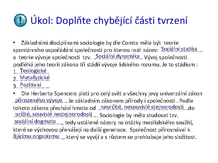 Úkol: Doplňte chybějící části tvrzení • Základními disciplínami sociologie by dle Comta měla být