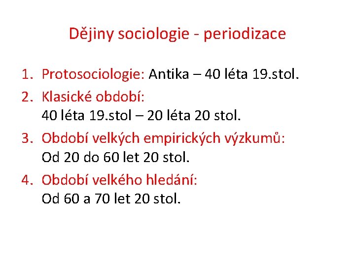 Dějiny sociologie - periodizace 1. Protosociologie: Antika – 40 léta 19. stol. 2. Klasické