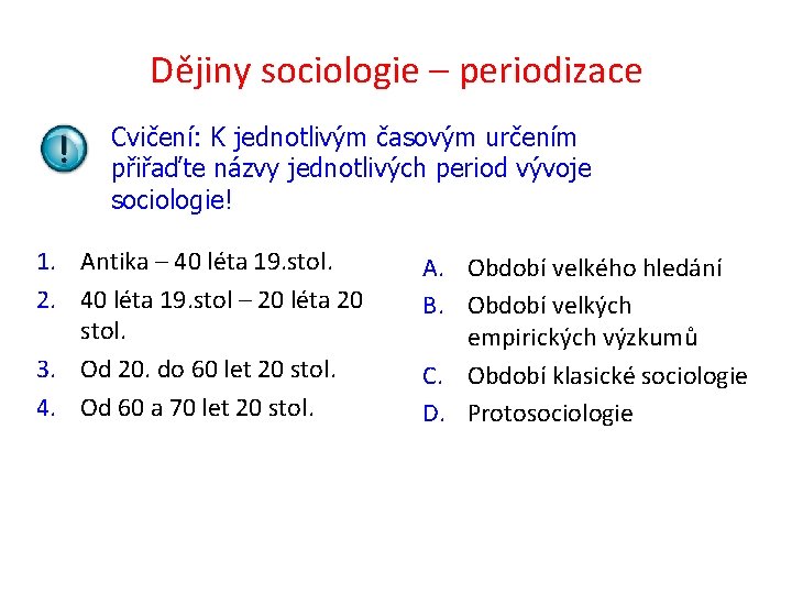 Dějiny sociologie – periodizace Cvičení: K jednotlivým časovým určením přiřaďte názvy jednotlivých period vývoje