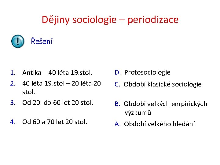 Dějiny sociologie – periodizace Řešení 1. Antika – 40 léta 19. stol. 2. 40