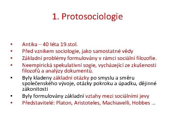 1. Protosociologie • • Antika – 40 léta 19. stol. Před vznikem sociologie, jako