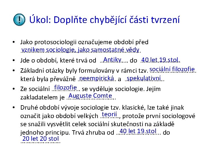 Úkol: Doplňte chybějící části tvrzení • Jako protosociologii označujeme období před vznikem sociologie, jako