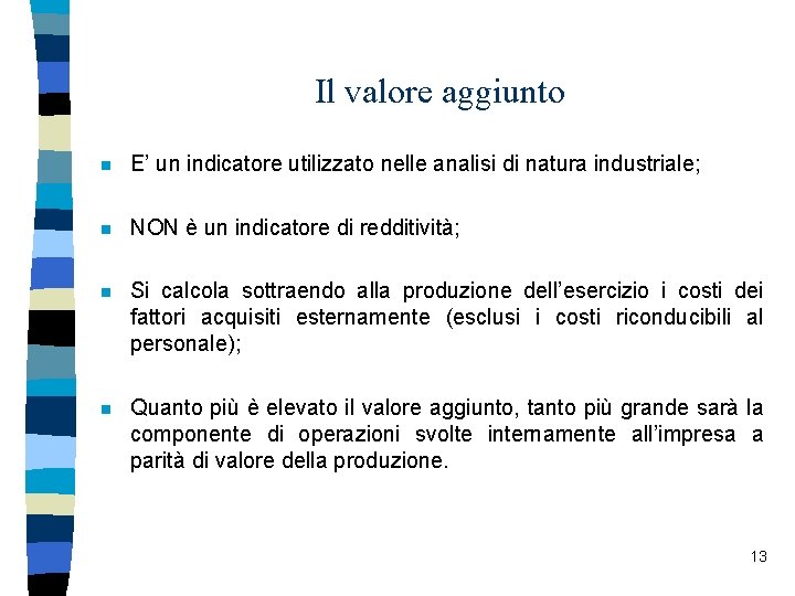Il valore aggiunto n E’ un indicatore utilizzato nelle analisi di natura industriale; n