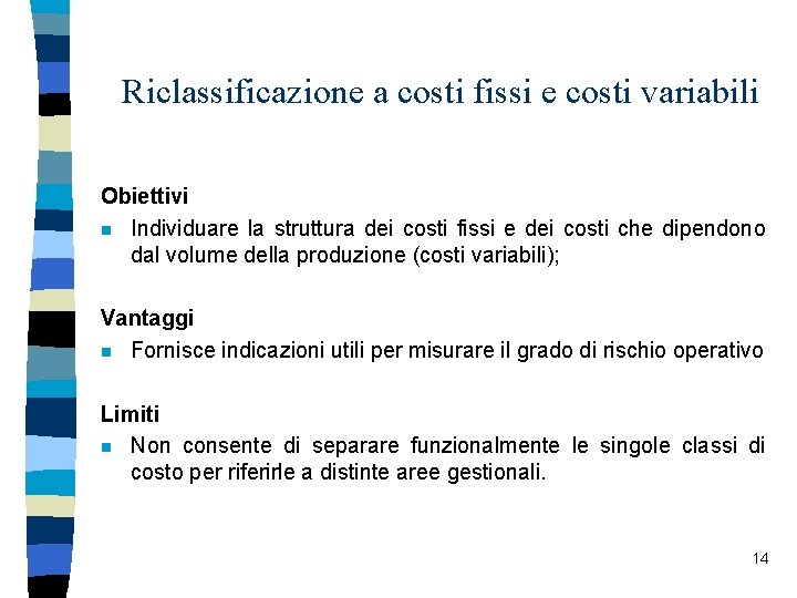 Riclassificazione a costi fissi e costi variabili Obiettivi n Individuare la struttura dei costi