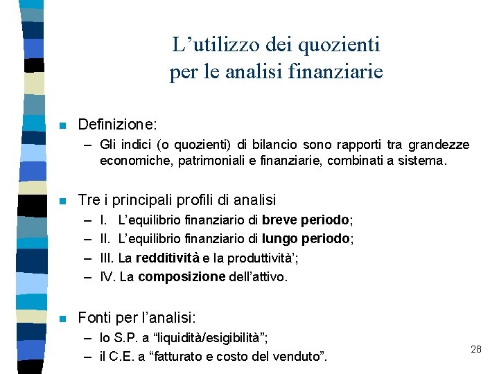 L’utilizzo dei quozienti per le analisi finanziarie n Definizione: – Gli indici (o quozienti)