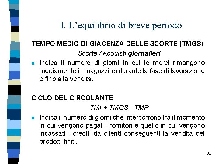 I. L’equilibrio di breve periodo TEMPO MEDIO DI GIACENZA DELLE SCORTE (TMGS) Scorte /