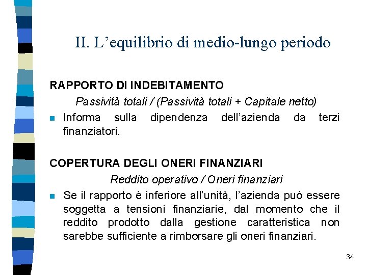 II. L’equilibrio di medio-lungo periodo RAPPORTO DI INDEBITAMENTO Passività totali / (Passività totali +