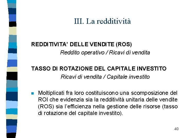 III. La redditività REDDITIVITA’ DELLE VENDITE (ROS) Reddito operativo / Ricavi di vendita TASSO