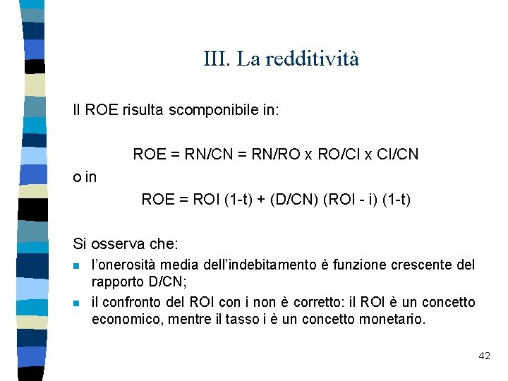III. La redditività Il ROE risulta scomponibile in: ROE = RN/CN = RN/RO x