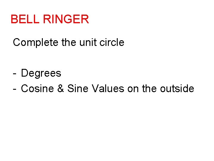 BELL RINGER Complete the unit circle - Degrees - Cosine & Sine Values on