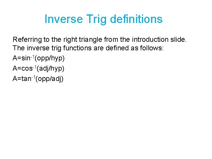 Inverse Trig definitions Referring to the right triangle from the introduction slide. The inverse