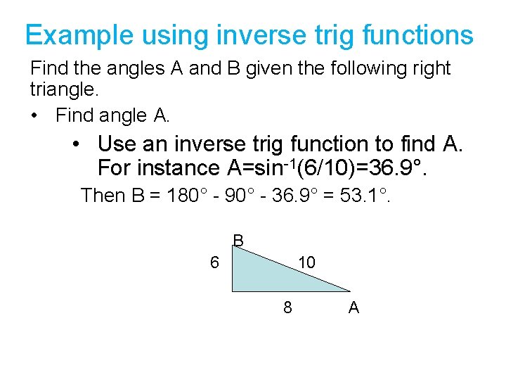 Example using inverse trig functions Find the angles A and B given the following