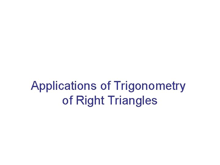 Applications of Trigonometry of Right Triangles 