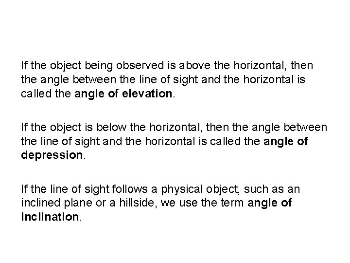 Applications of Trigonometry of Right Triangles If the object being observed is above the