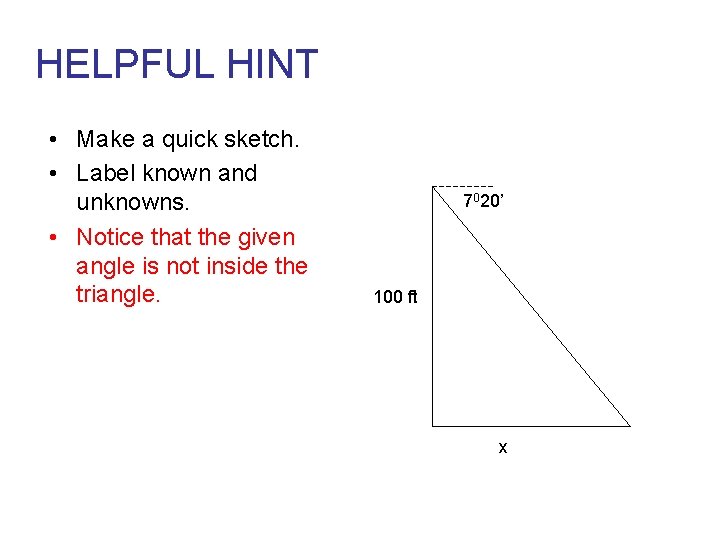 HELPFUL HINT • Make a quick sketch. • Label known and unknowns. • Notice