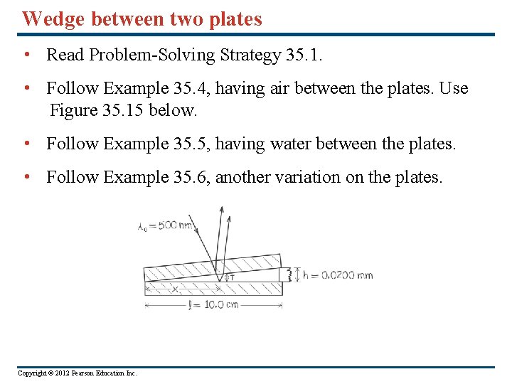 Wedge between two plates • Read Problem-Solving Strategy 35. 1. • Follow Example 35.