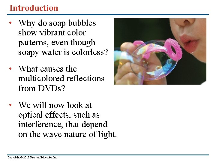 Introduction • Why do soap bubbles show vibrant color patterns, even though soapy water