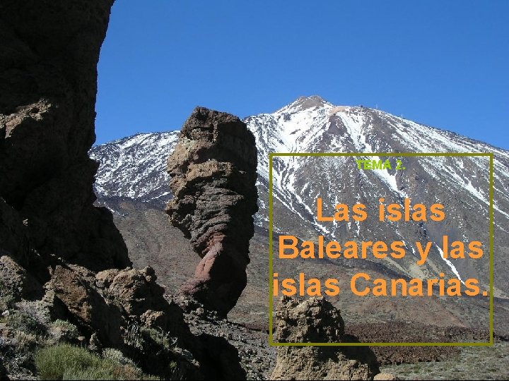 TEMA 2. Las islas Baleares y las islas Canarias. 