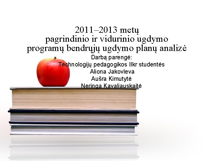 2011– 2013 metų pagrindinio ir vidurinio ugdymo programų bendrųjų ugdymo planų analizė Darbą parengė: