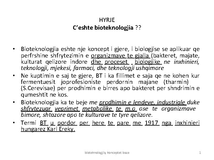 HYRJE C’eshte bioteknologjia ? ? • Bioteknologjia eshte nje koncept i gjere, i biologjise