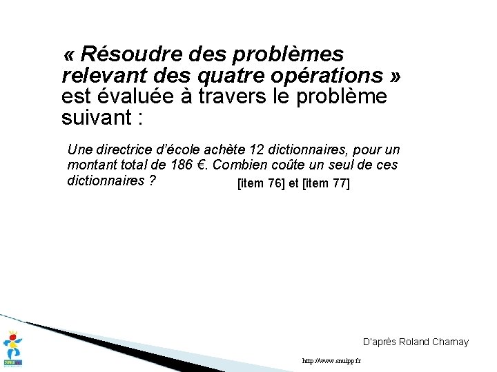  « Résoudre des problèmes relevant des quatre opérations » est évaluée à travers