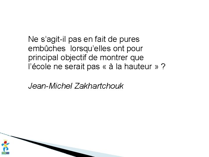 Ne s’agit-il pas en fait de pures embûches lorsqu’elles ont pour principal objectif de