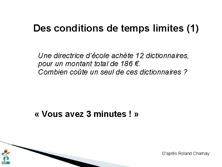 Des conditions de temps limites (1) Une directrice d’école achète 12 dictionnaires, pour un