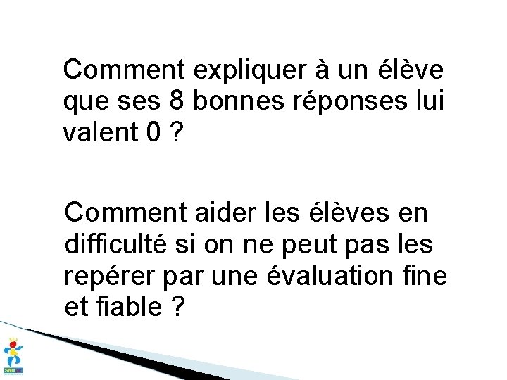 Comment expliquer à un élève que ses 8 bonnes réponses lui valent 0 ?