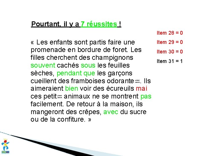 Pourtant, il y a 7 réussites ! Item 28 = 0 « Les enfants