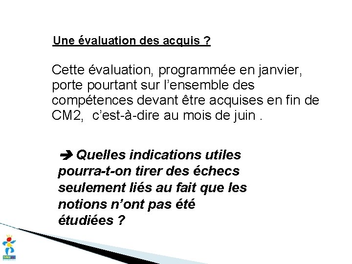 Une évaluation des acquis ? Cette évaluation, programmée en janvier, porte pourtant sur l’ensemble