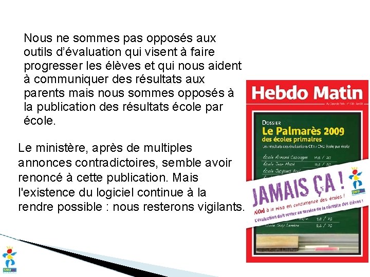 Nous ne sommes pas opposés aux outils d’évaluation qui visent à faire progresser les