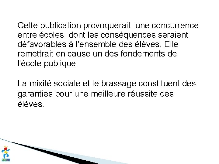 Cette publication provoquerait une concurrence entre écoles dont les conséquences seraient défavorables à l’ensemble