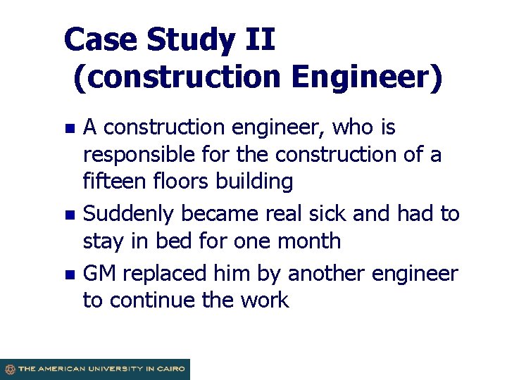 Case Study II (construction Engineer) n n n A construction engineer, who is responsible