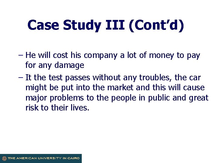 Case Study III (Cont’d) – He will cost his company a lot of money