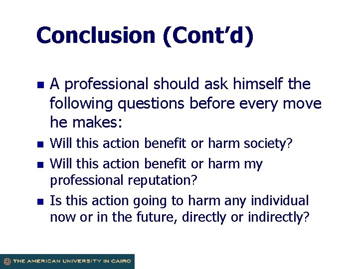 Conclusion (Cont’d) n n A professional should ask himself the following questions before every