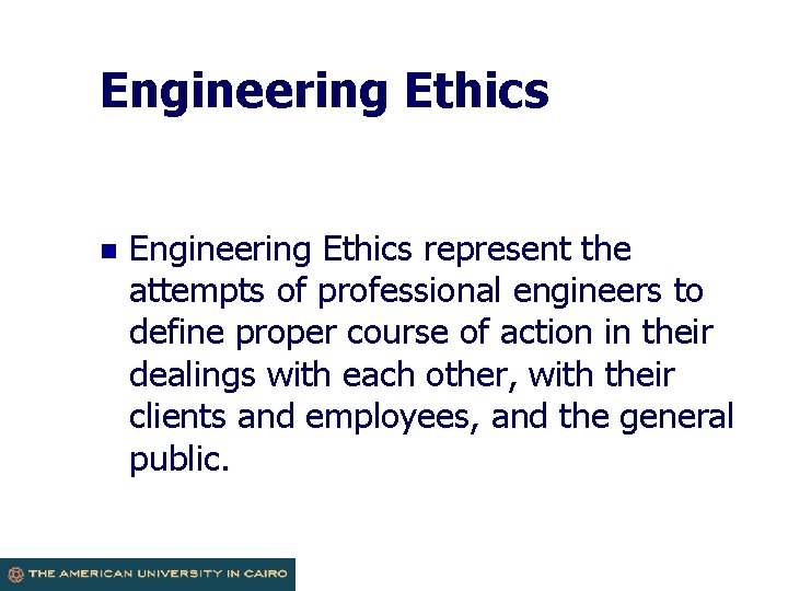 Engineering Ethics n Engineering Ethics represent the attempts of professional engineers to define proper