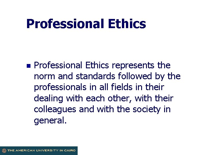 Professional Ethics n Professional Ethics represents the norm and standards followed by the professionals