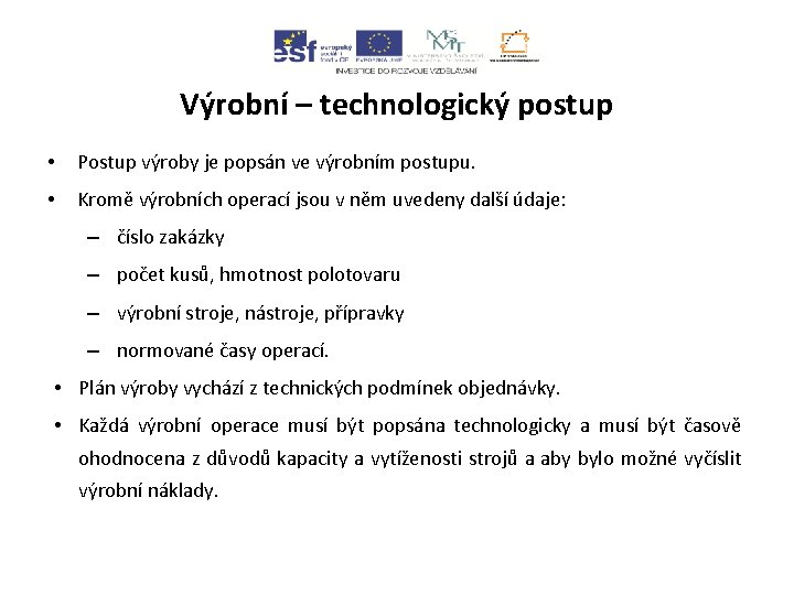 Výrobní – technologický postup • Postup výroby je popsán ve výrobním postupu. • Kromě