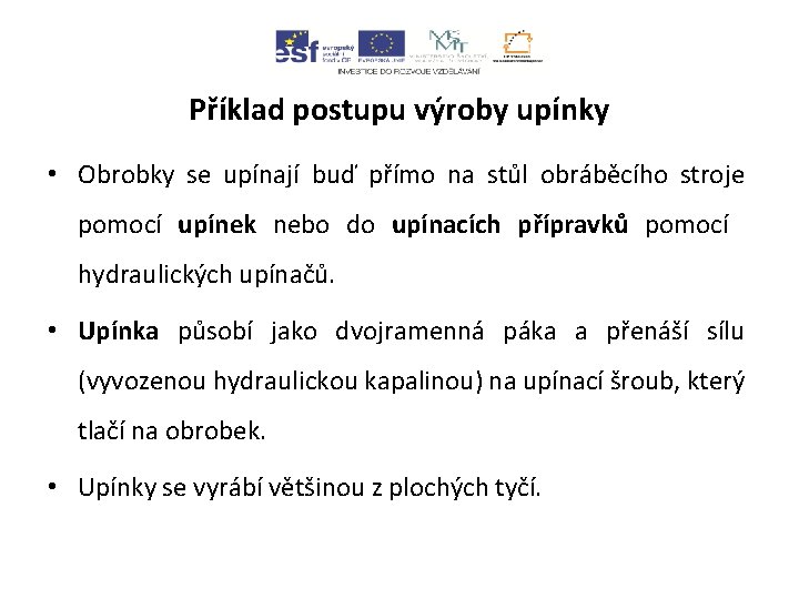 Příklad postupu výroby upínky • Obrobky se upínají buď přímo na stůl obráběcího stroje