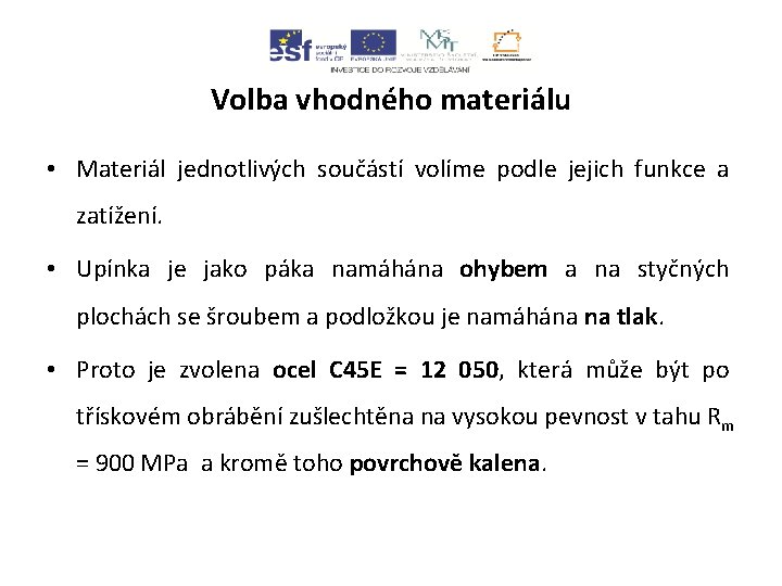 Volba vhodného materiálu • Materiál jednotlivých součástí volíme podle jejich funkce a zatížení. •
