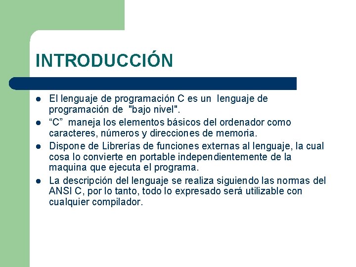 INTRODUCCIÓN l l El lenguaje de programación C es un lenguaje de programación de