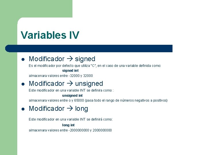 Variables IV l Modificador signed Es el modificador por defecto que utiliza “C”, en