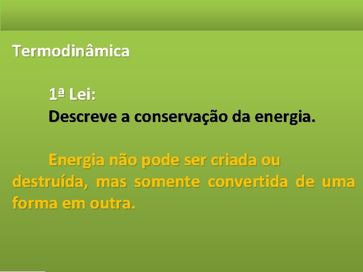 Termodinâmica 1ª Lei: Descreve a conservação da energia. Energia não pode ser criada ou