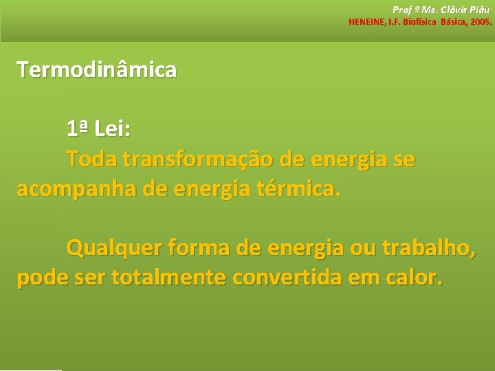 Prof º Ms. Clóvis Piáu HENEINE, I. F. Biofísica Básica, 2005. Termodinâmica 1ª Lei: