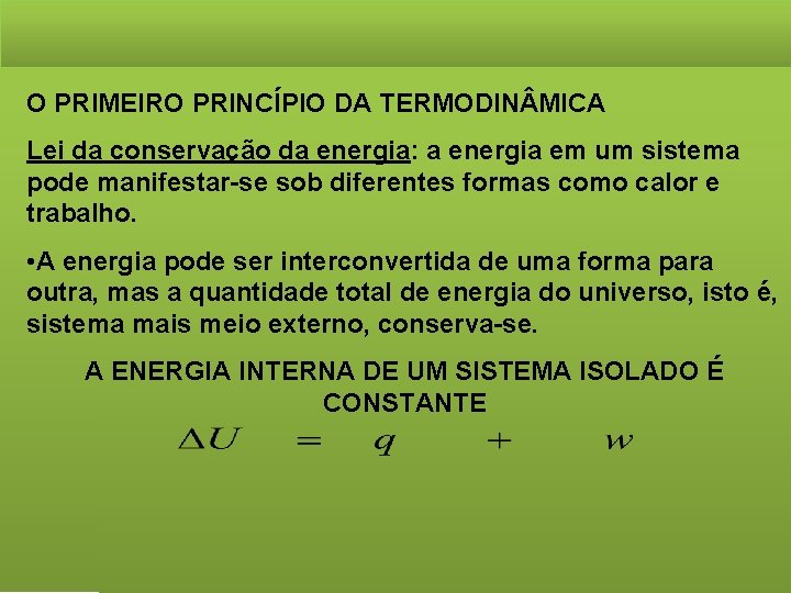 O PRIMEIRO PRINCÍPIO DA TERMODIN MICA Lei da conservação da energia: a energia em